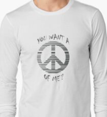 You want a peace of me? Long Sleeve T-Shirt