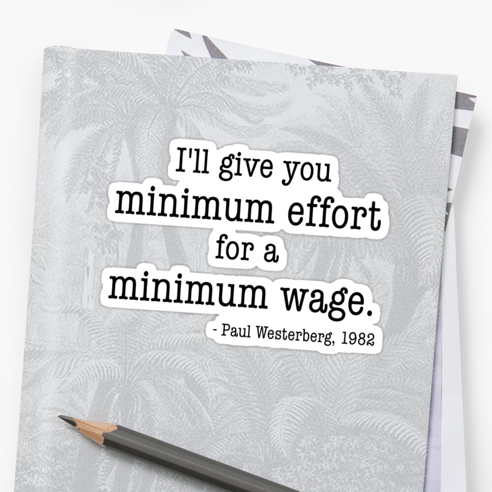 "Minimum Effort for a Minimum Wage" Stickers by MTKlima Redbubble