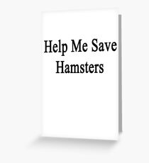 Help Me Save Hamsters Greeting Card
