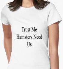 Trust Me Hamsters Need Us Women's Fitted T-Shirt