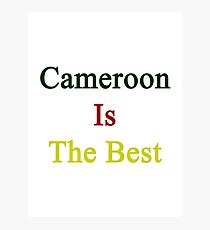 Cameroon Is The Best Photographic Print