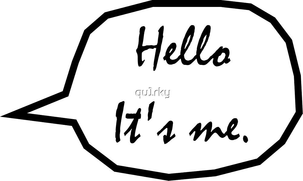 "Hello. It's me." by qu1rky | Redbubble