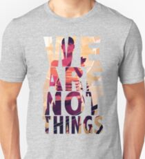 We Are Not Things Unisex T-Shirt