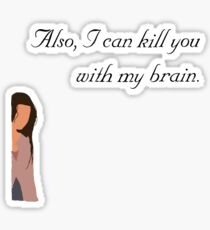 Also, I can kill you with my brain Sticker