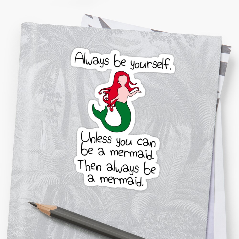 Download "Always Be Yourself, Unless You Can Be A Mermaid" Stickers ...