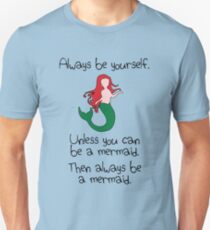 Always Be Yourself, Unless You Can Be A Mermaid Unisex T-Shirt