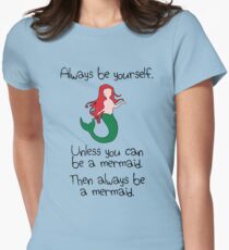 Always Be Yourself, Unless You Can Be A Mermaid Women's Fitted T-Shirt
