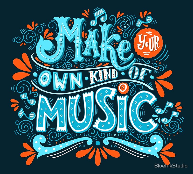 "Make your own kind of music" by Julia Henze Redbubble