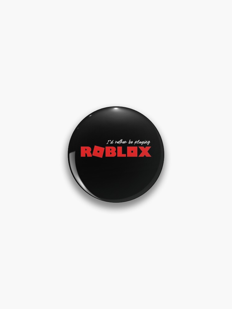 I D Rather Be Playing Roblox Pin By Nice Tees Redbubble