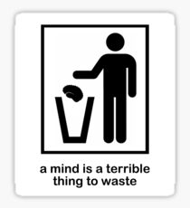 A Mind is a Terrible Thing to Waste! Sticker