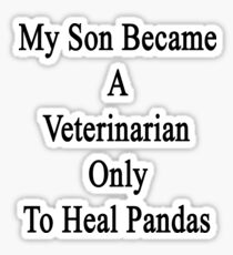 My Son Became A Veterinarian Only To Heal Pandas Sticker