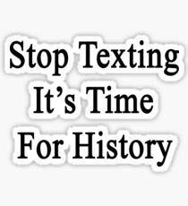 Stop Texting It's Time For History Sticker