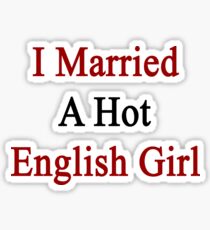 I Married A Hot English Girl Sticker
