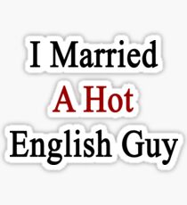 I Married A Hot English Guy Sticker