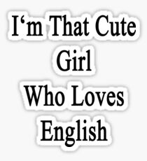 I'm That Cute Girl Who Loves English Sticker