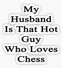 My Husband Is That Hot Guy Who Loves Chess Sticker