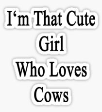 I'm That Cute Girl Who Loves Cows Sticker