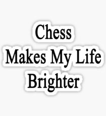 Chess Makes My Life Brighter Sticker