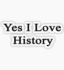 Yes I Love History Sticker