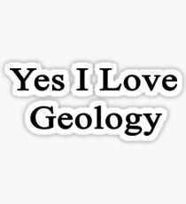 Yes I Love Geology Sticker