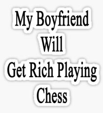 My Boyfriend Will Get Rich Playing Chess Sticker