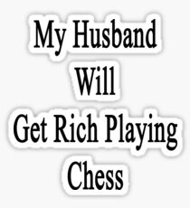 My Husband Will Get Rich Playing Chess Sticker