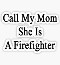 Call My Mom She Is A Firefighter Sticker
