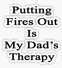 Putting Fires Out Is My Dad's Therapy Sticker