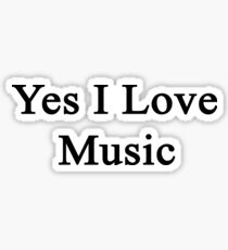 Yes I Love Music Sticker
