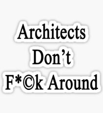 Architects Don't Fuck Around Sticker