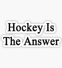 Hockey Is The Answer Sticker