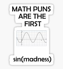 Math Puns Are The First sin(madness) Sticker