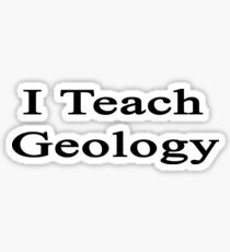 I Teach Geology Sticker