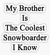 My Brother Is The Coolest Snowboarder I Know Sticker