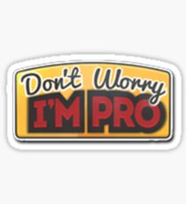 Don't Worry I'm Pro Sticker