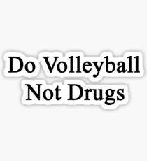 Do Volleyball Not Drugs Sticker