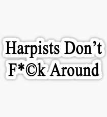 Harpists Don't Fuck Around Sticker