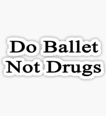 Do Ballet Not Drugs Sticker