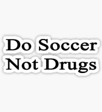 Do Soccer Not Drugs Sticker