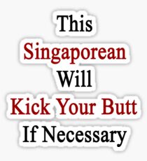 This Singaporean Will Kick Your Butt If Necessary Sticker
