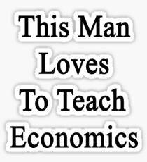 This Man Loves To Teach Economics Sticker