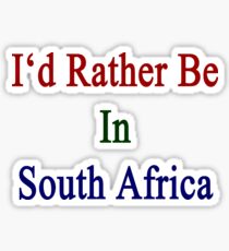 I'd Rather Be In South Africa Sticker