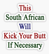 This South African Will Kick Your Butt If Necessary Sticker