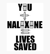 You + Naloxone = Lives Saved Photographic Print