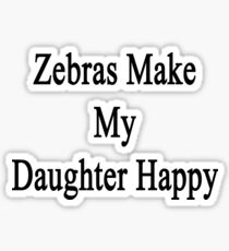 Zebras Make My Daughter Happy Sticker