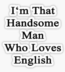 I'm That Handsome Man Who Loves English Sticker