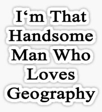 I'm That Handsome Man Who Loves Geography Sticker