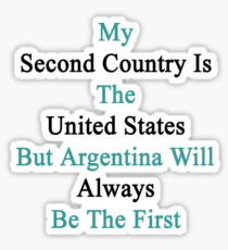 My Second Country Is The United States But Argentina Will Always Be The First Sticker