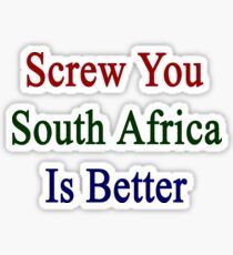 Screw You South Africa Is Better Sticker