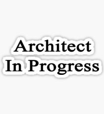 Architect In Progress Sticker
